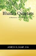 Bhadra Quartets: A Novel in Four Sections