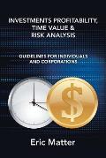Investments Profitability, Time Value & Risk Analysis: Guidelines for Individuals and Corporations