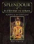 Splendour of Buddhism in Burma: A Journey to the Golden Land