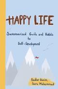 Happy Life: Summarized Guide and Habits to Self-Development