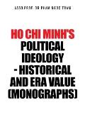 Ho Chi Minh's Political Ideology - Historical and Era Value (Monographs)