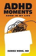 Adhd Moments: Adhd in My Life
