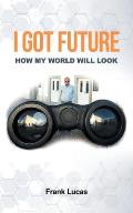 I Got Future: How My World Will Look