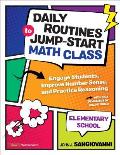 Daily Routines to Jump-Start Math Class, Elementary School: Engage Students, Improve Number Sense, and Practice Reasoning