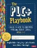 The Plc+ Playbook, Grades K-12: A Hands-On Guide to Collectively Improving Student Learning