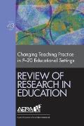 Review of Research in Education: Changing Teaching Practice in P-20 Educational Settings