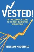 Vested!: The Millennial's Guide to The Next Generation of Investing