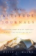 Altitude Journals A Seven Year Journey from the Lowest Point in My Life to the Highest Point on Earth