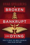 Broken, Bankrupt, and Dying: How to Solve the Great American Healthcare Rip-off