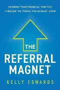 The Referral Magnet: Growing Your Financial Practice Through the People You Already Know