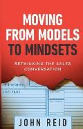 Moving from Models to Mindsets: Rethinking the Sales Conversation