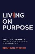 Living on Purpose: Stories about Faith, Fortune, and Fitness That Will Lead You to an Extraordinary Life
