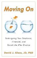 Moving On: Redesigning Your Emotional, Financial and Social Life After Divorce
