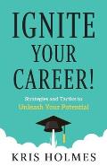 Ignite Your Career!: Strategies and Tactics to Unleash Your Potential
