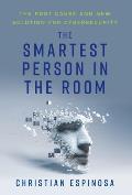 The Smartest Person in the Room: The Root Cause and New Solution for Cybersecurity