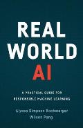 Real World AI: A Practical Guide for Responsible Machine Learning