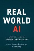 Real World AI: A Practical Guide for Responsible Machine Learning