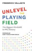 Unlevel the Playing Field: The Biggest Mindshift in PPC History