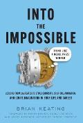 Into the Impossible: Think Like a Nobel Prize Winner: Lessons from Laureates to Stoke Curiosity, Spur Collaboration, and Ignite Imagination