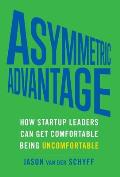 Asymmetric Advantage: How Startup Leaders Can Get Comfortable Being Uncomfortable