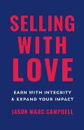 Selling with Love Earn with Integrity & Expand Your Impact