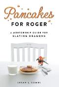 Pancakes for Roger: A Mentorship Guide for Slaying Dragons