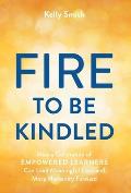 A Fire to Be Kindled: How a Generation of Empowered Learners Can Lead Meaningful Lives and Move Humanity Forward