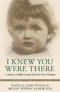I Knew You Were There: A Stolen Child's Search for Her Irish Mother
