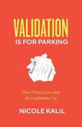 Validation Is For Parking: How Women Can Beat the Confidence Con