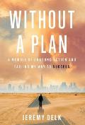 Without a Plan: A Memoir of Unbound Action and Failing My Way to Success