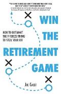 Win the Retirement Game: How to Outsmart the 9 Forces Trying to Steal Your Joy