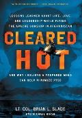 Cleared Hot: Lessons Learned about Life, Love, and Leadership While Flying the Apache Gunship in Afghanistan and Why I Believe a Pr