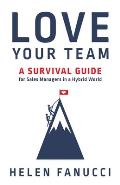 Love Your Team A Survival Guide for Sales Managers in a Hybrid World