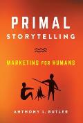 Primal Storytelling: Marketing for Humans