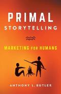 Primal Storytelling: Marketing for Humans