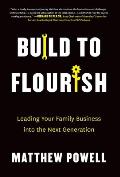 Build to Flourish: Leading Your Family Business into the Next Generation