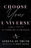 Choose Your Universe An Exercise in Freedom