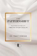 The PatternShift (TM): Transform Your Reality Through Intentionality