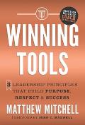 Winning Tools: 3 Leadership Principles That Build Purpose, Respect & Success