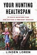 Your Hunting Healthspan: 73 Ways Hunters Can Age Better & Prevent Disease