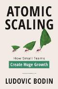 Atomic Scaling: How Small Teams Create Huge Growth