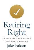 Retiring Right: Smart Steps for Exiting Corporate America