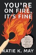 You're on Fire, It's Fine: Effective Strategies for Parenting Teens with Self-Destructive Behaviors