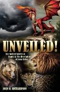 Unveiled!: The Ancient Secrets of Daniel & The Revelation of Jesus Christ