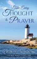 Take Every Thought to Prayer: Prayers to Love God