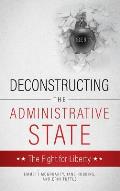 Deconstructing the Administrative State