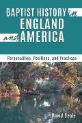 Baptist History in England and America: Personalities, Positions, and Practices