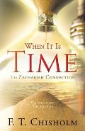 WHEN IT IS TIME The Zechariah Connection: Un-wrapping The Clocks