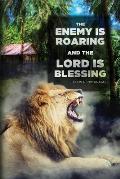 The Enemy Is Roaring and the Lord Is Blessing