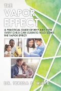 The Vapor Effect A Practical Guide of Why and How Every Child Can Learn to Read Using the Vapor Effect